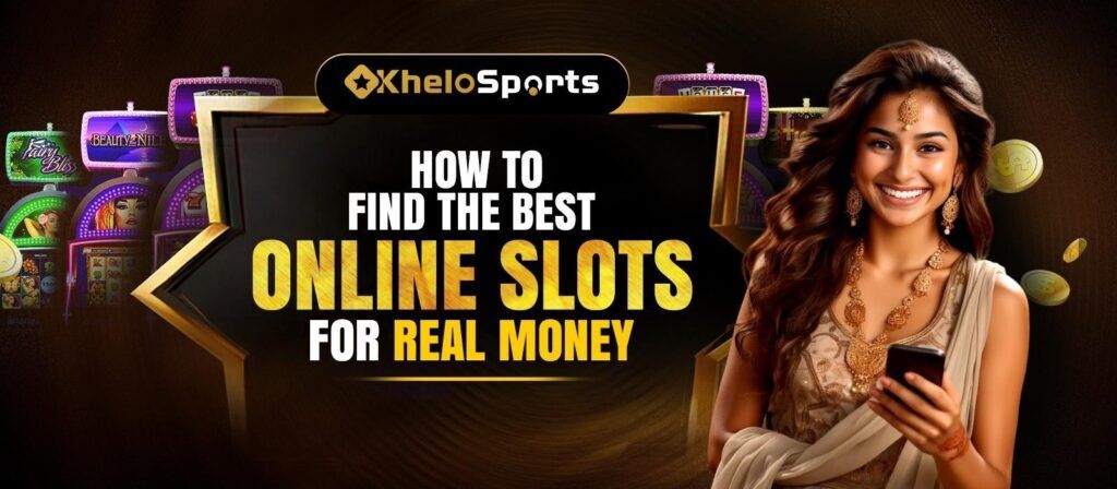 How to Find the Best Online Slots for Real Money