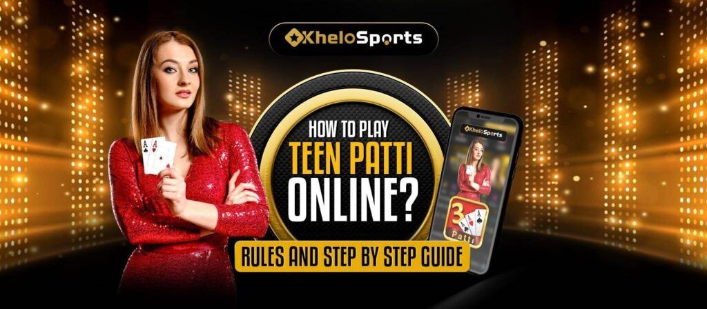 How to Play Teen Patti Online? Rules And Step By Step Guide